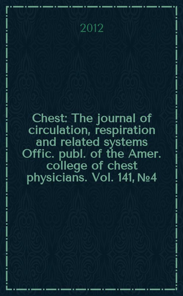 Chest : The journal of circulation, respiration and related systems Offic. publ. of the Amer. college of chest physicians. Vol. 141, № 4