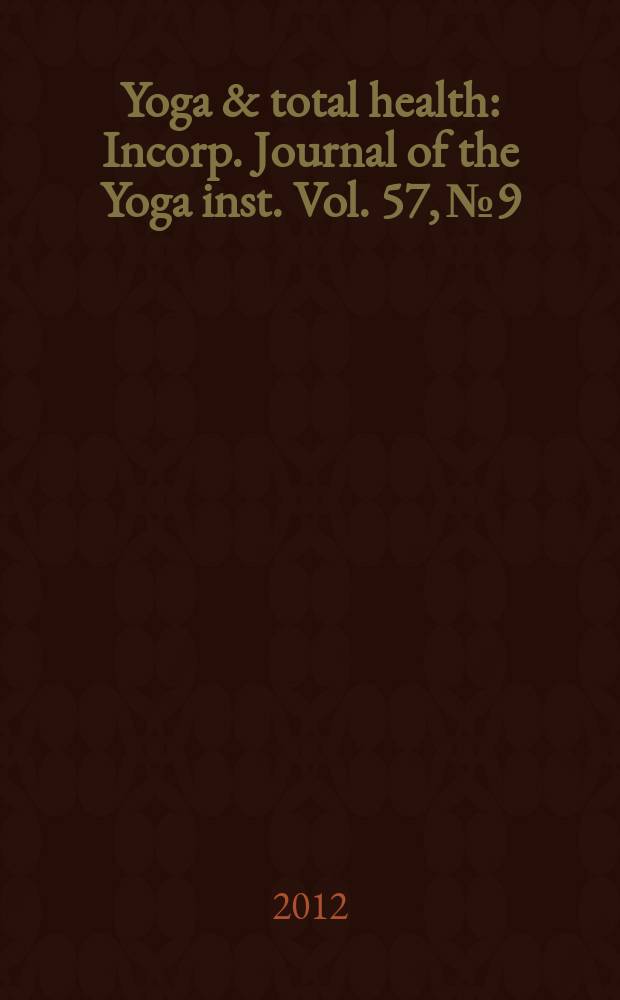 Yoga & total health : Incorp. Journal of the Yoga inst. Vol. 57, № 9