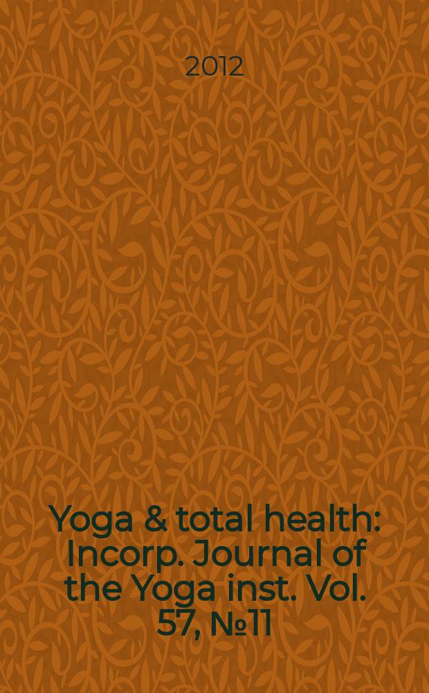 Yoga & total health : Incorp. Journal of the Yoga inst. Vol. 57, № 11