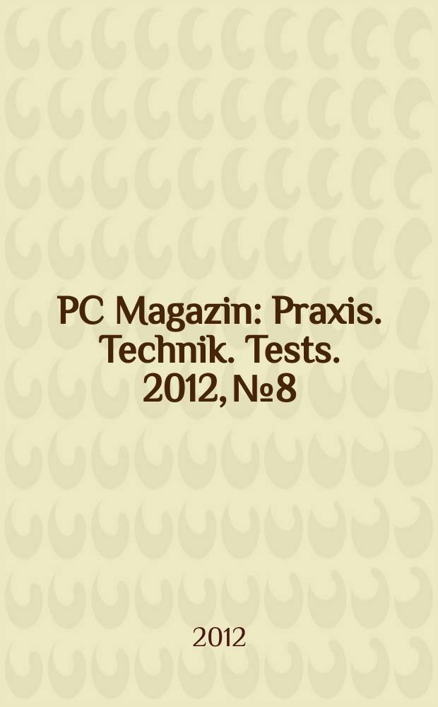 PC Magazin : Praxis. Technik. Tests. 2012, № 8