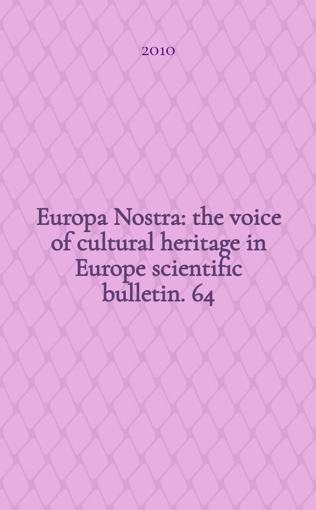 Europa Nostra : the voice of cultural heritage in Europe scientific bulletin. 64 : Management of the monumental environment and its landmarks = Управление памятниками окружающей среды и его вехи
