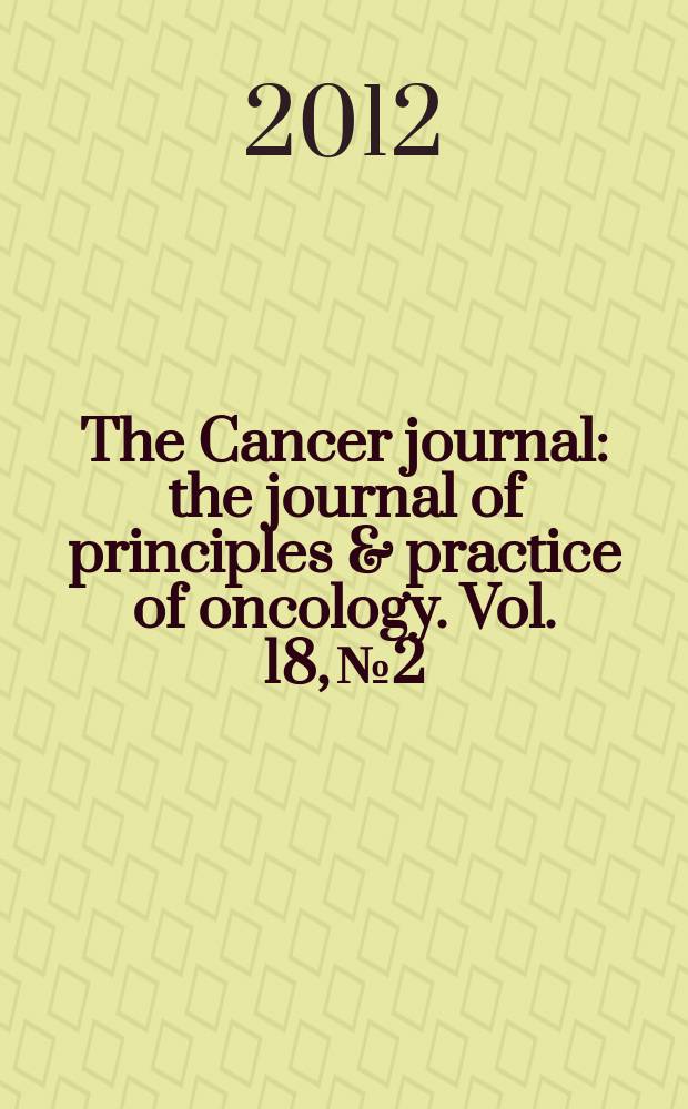 The Cancer journal : the journal of principles & practice of oncology. Vol. 18, № 2 : Special issue on treatment of melanoma