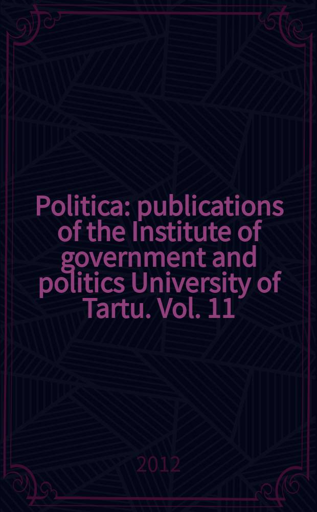 Politica : publications of the Institute of government and politics University of Tartu. Vol. 11 : Russian Federation 2012 = Российская Федерация 2012