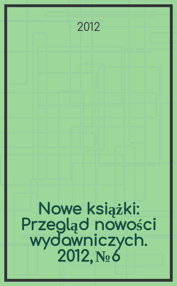 Nowe książki : Przegląd nowości wydawniczych. 2012, № 6