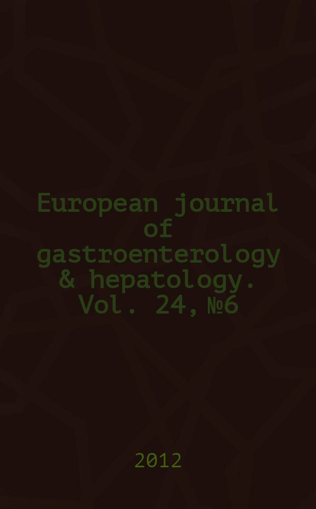 European journal of gastroenterology & hepatology. Vol. 24, № 6