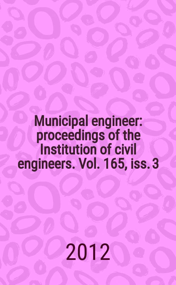 Municipal engineer : proceedings of the Institution of civil engineers. Vol. 165, iss. 3