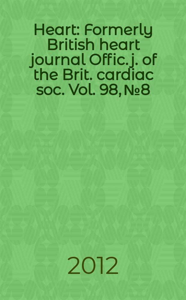 Heart : Formerly British heart journal Offic. j. of the Brit. cardiac soc. Vol. 98, № 8
