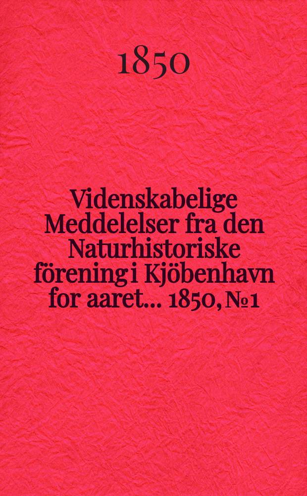 Videnskabelige Meddelelser fra den Naturhistoriske f&ouml;rening i Kj&ouml;benhavn for aaret ... 1850, № 1/3