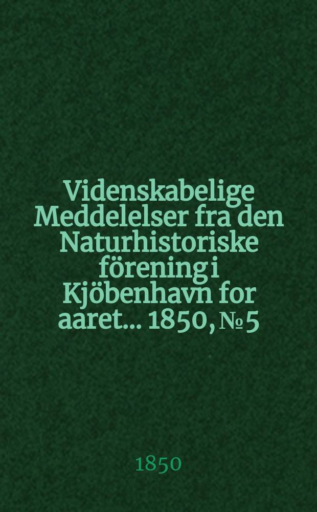 Videnskabelige Meddelelser fra den Naturhistoriske förening i Kjöbenhavn for aaret ... 1850, № 5