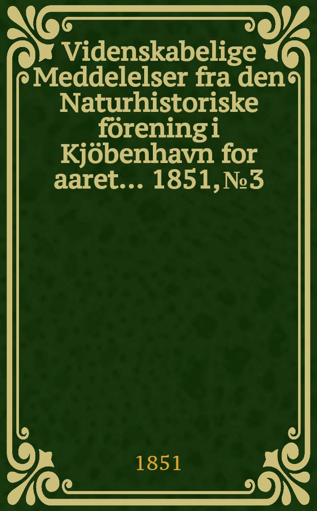 Videnskabelige Meddelelser fra den Naturhistoriske förening i Kjöbenhavn for aaret ... 1851, № 3