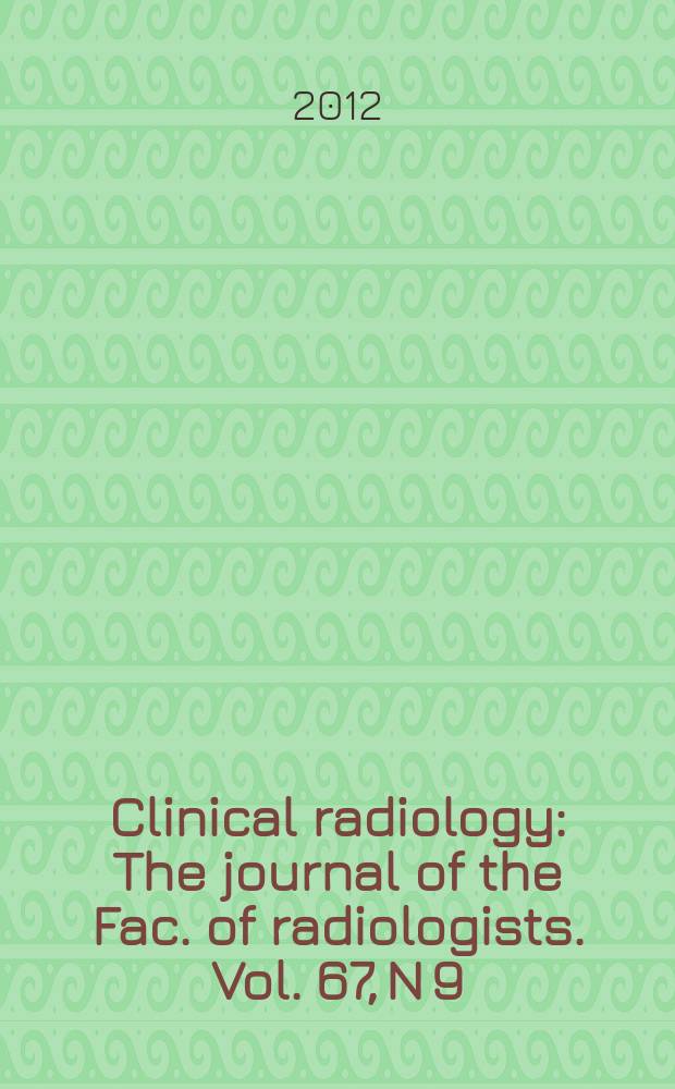 Clinical radiology : The journal of the Fac. of radiologists. Vol. 67, N 9