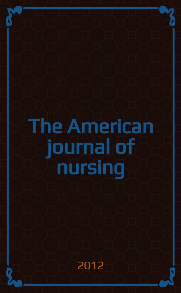 The American journal of nursing : Official magazine of the American nurses' association and the National league of nursing education. Vol. 112, № 8