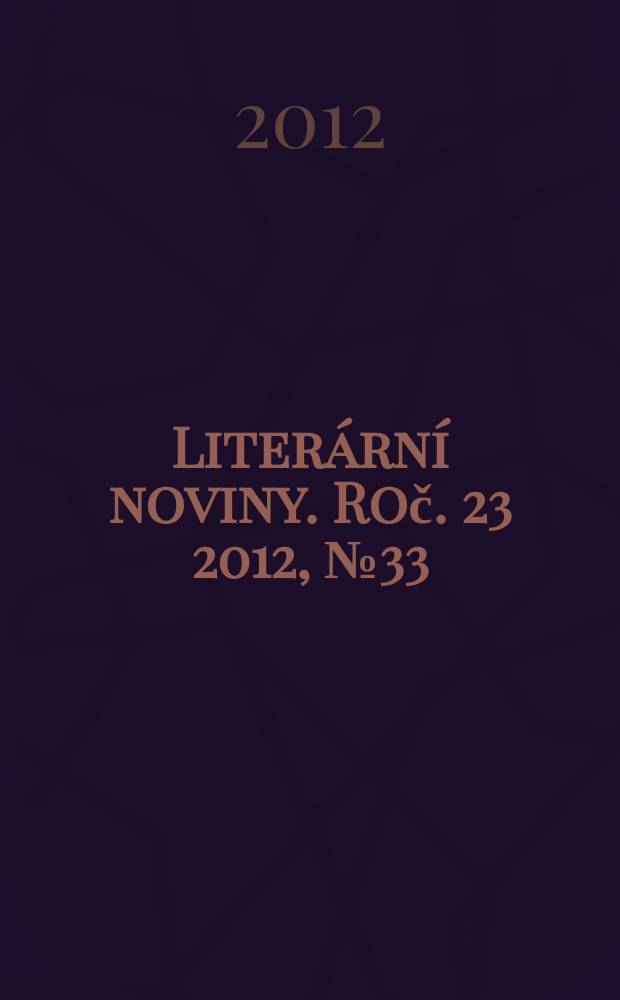 Liter&aacute;rn&iacute; noviny. Roč. 23 2012, № 33
