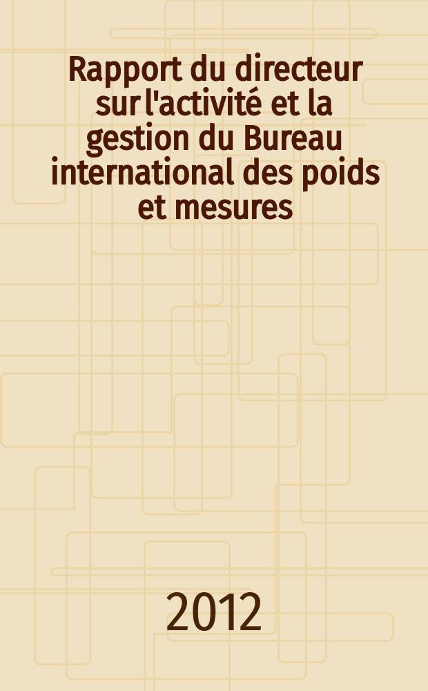 Rapport du directeur sur l'activité et la gestion du Bureau international des poids et mesures (BIPM). T. 12 : 2010/2011