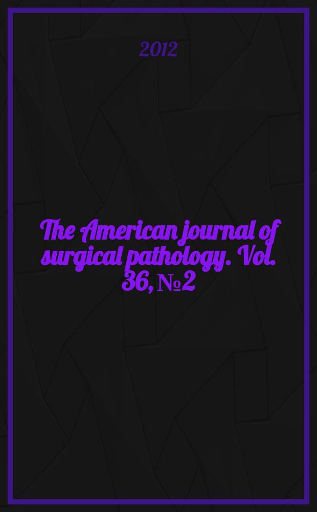 The American journal of surgical pathology. Vol. 36, № 2