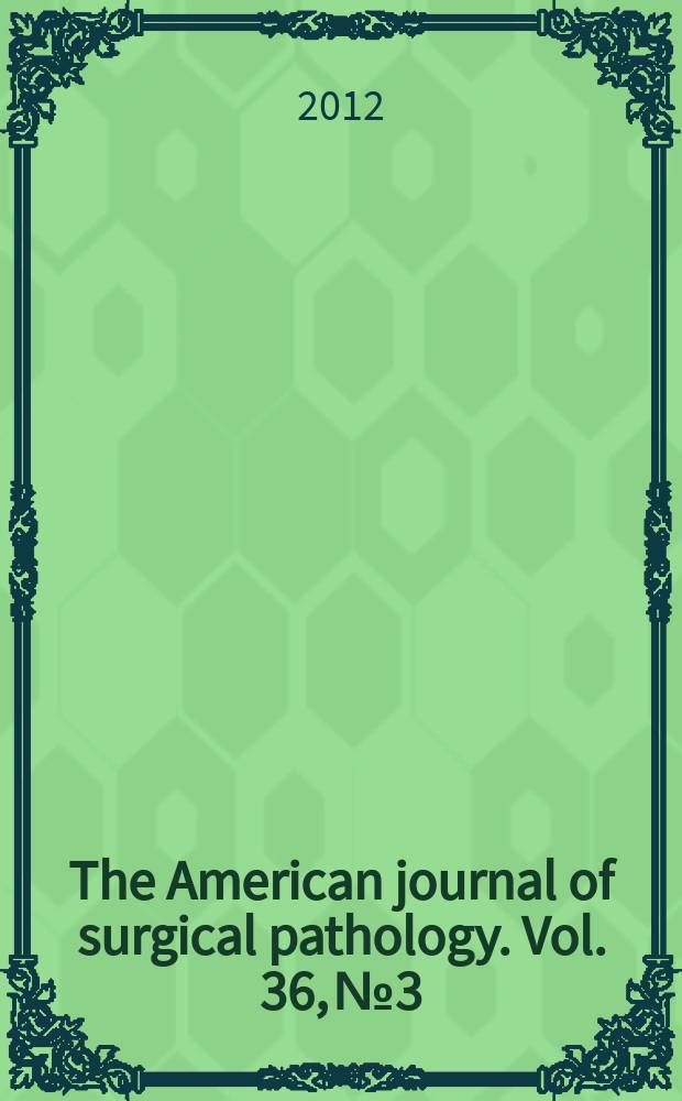 The American journal of surgical pathology. Vol. 36, № 3