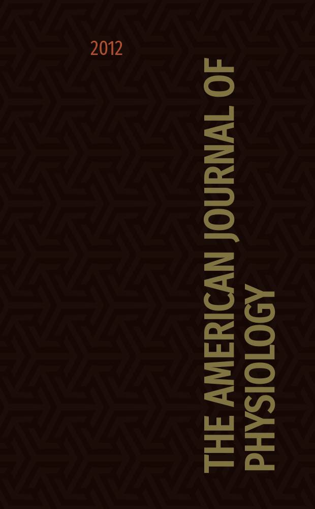 The American journal of physiology : Ed. for the Amer. physiol. soc. Vol. 302, № 6, pt. 1