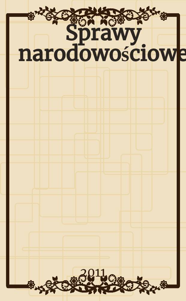 Sprawy narodowościowe : Czasopismo poświęcone badaniu spraw narodowościowych. S.N., 2011 , z. 38