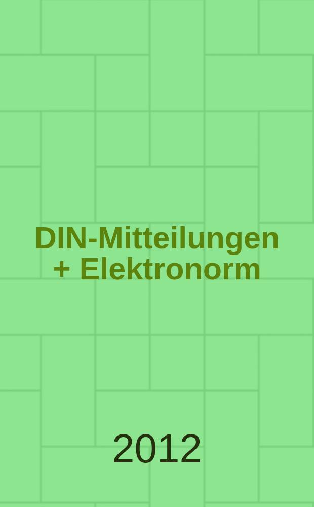 DIN-Mitteilungen + Elektronorm : Zentralorgan der deutschen Normung. Jg. 91 2012, H. 7