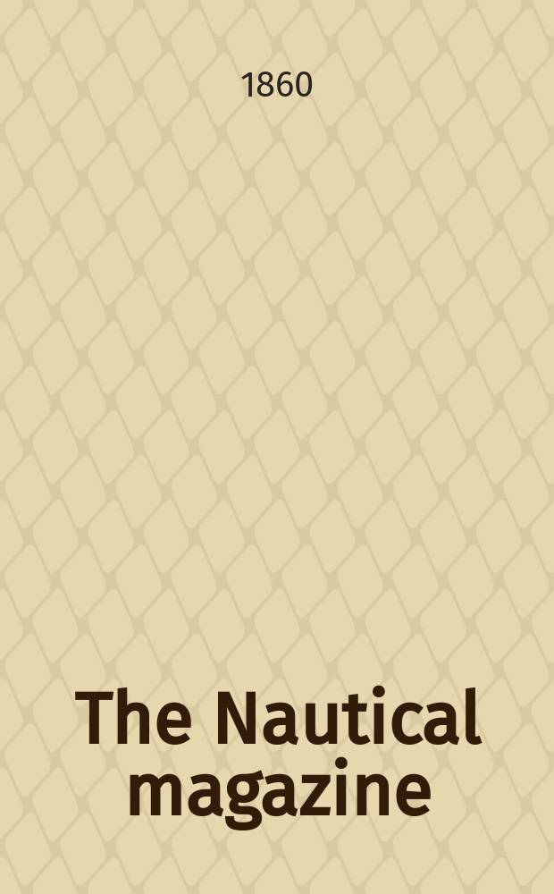 The Nautical magazine : A magazine for those interested in ships and the see. Vol. 29, № 1