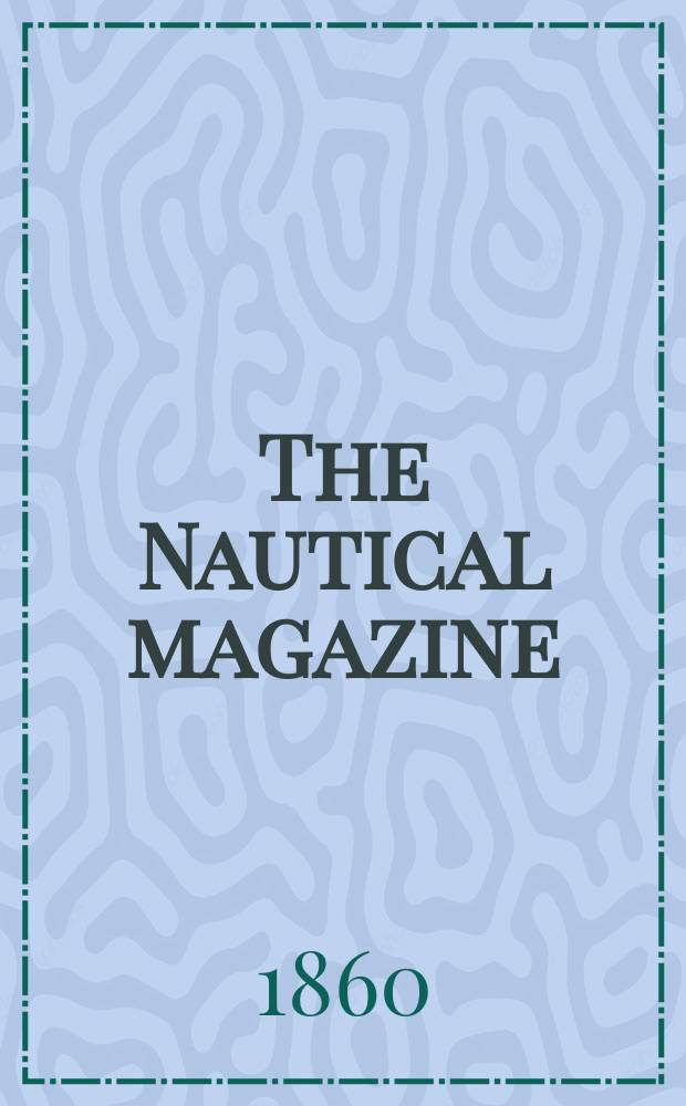 The Nautical magazine : A magazine for those interested in ships and the see. Vol. 29, № 5