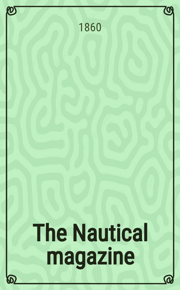 The Nautical magazine : A magazine for those interested in ships and the see. Vol. 29, № 10