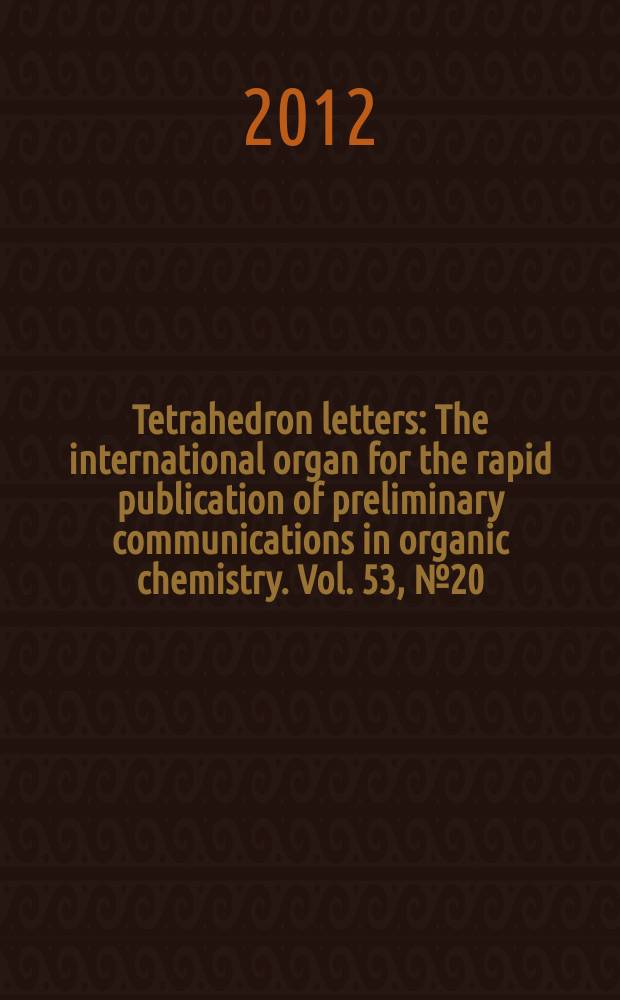Tetrahedron letters : The international organ for the rapid publication of preliminary communications in organic chemistry. Vol. 53, № 20