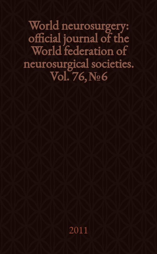 World neurosurgery : official journal of the World federation of neurosurgical societies. Vol. 76, № 6