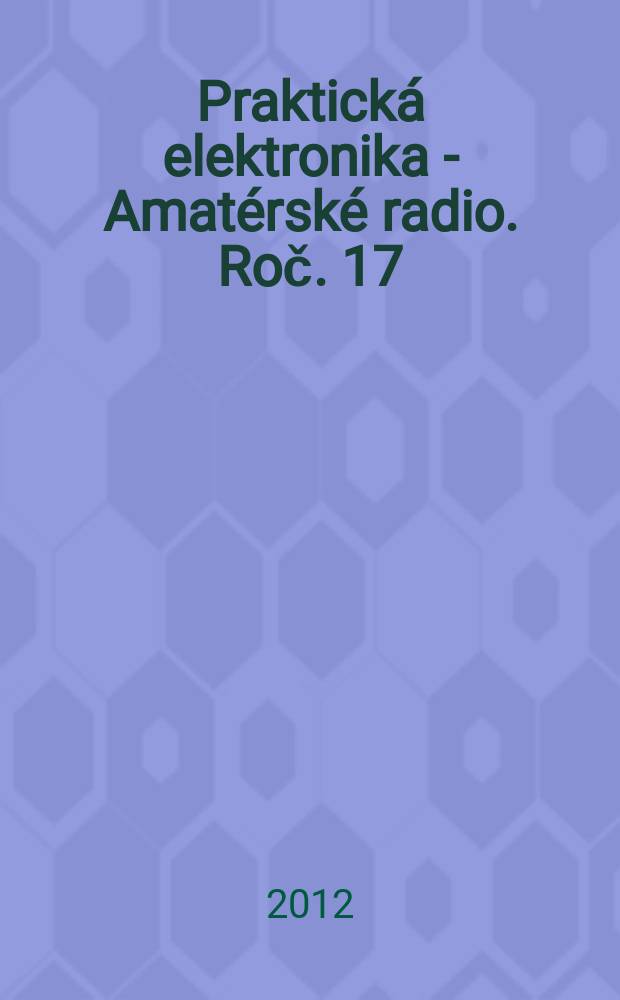 Praktická elektronika - Amatérské radio. Roč. 17 (61) 2012, № 7