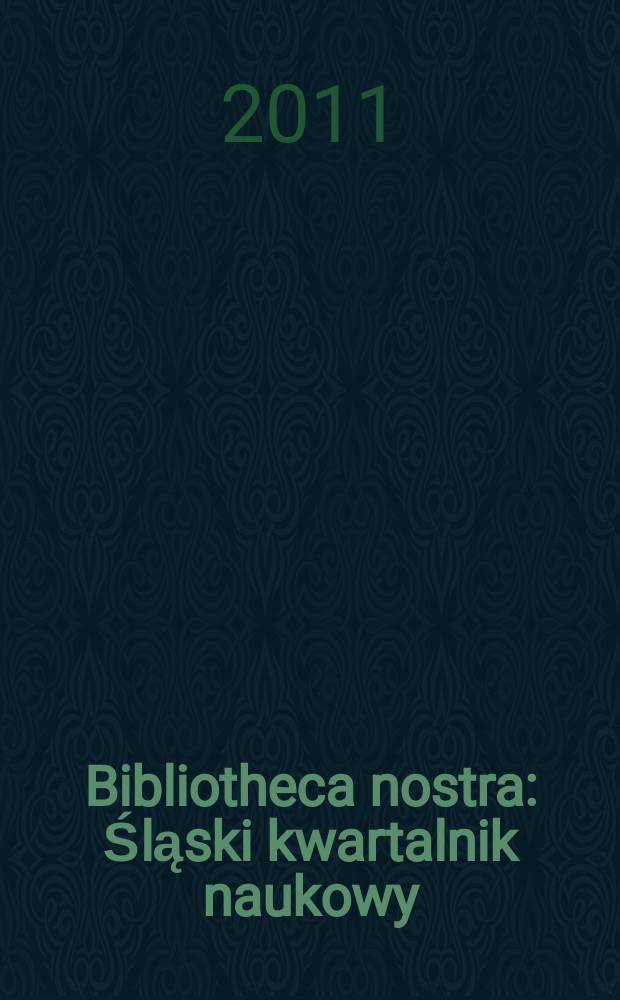 Bibliotheca nostra : Śląski kwartalnik naukowy