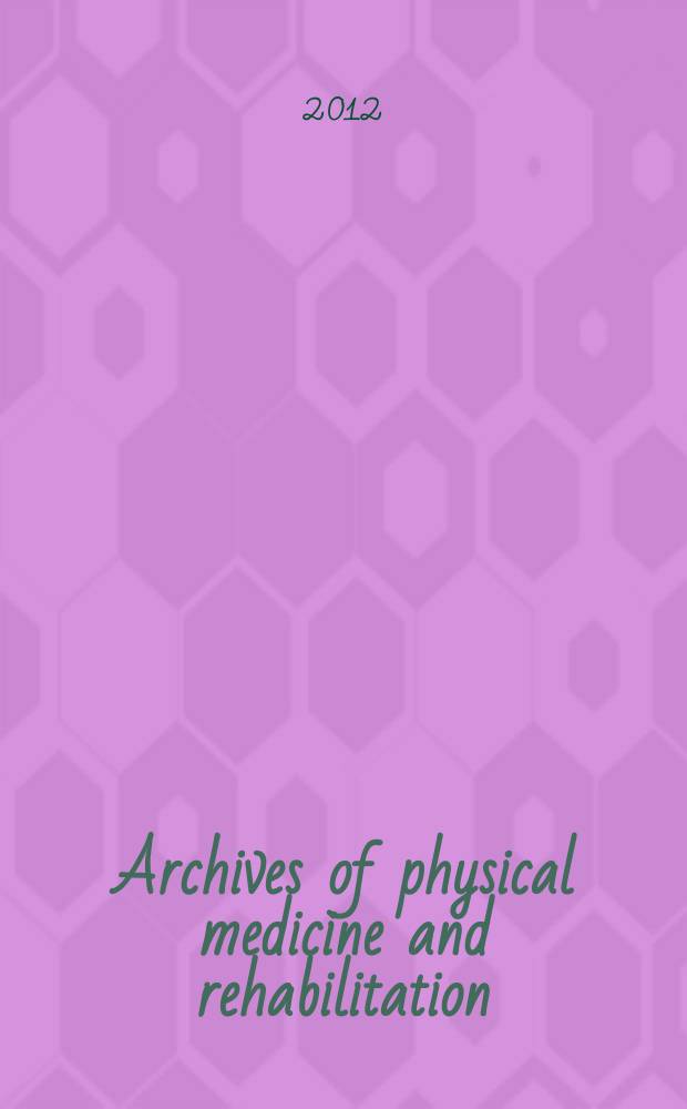 Archives of physical medicine and rehabilitation : Formerly Archives of physical medicine Official journal [of the] American congress of physical medicine and rehabilitation [and of the] American society of physical medicine and rehabilitation. Vol. 93, № 8