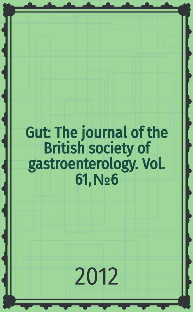 Gut : The journal of the British society of gastroenterology. Vol. 61, № 6