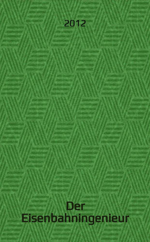 Der Eisenbahningenieur : Zeitschrift des Vereins deutscher Eisenbahningenieure Vereinigt mit "Der Eisenbahnbau" [und] "Eisenbahntechnik". Jg. 63 2012, H. 9