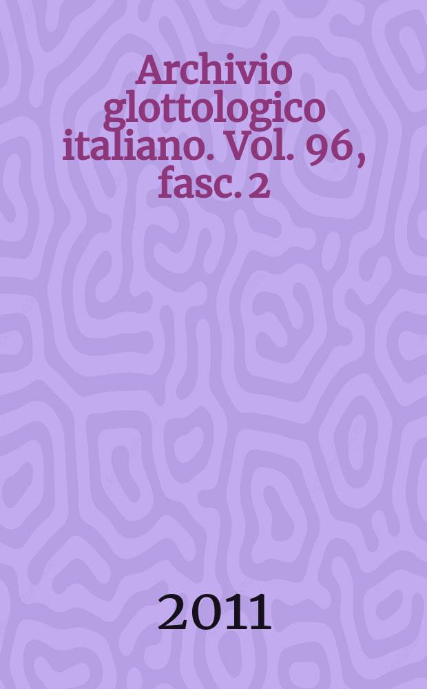 Archivio glottologico italiano. Vol. 96, fasc. 2