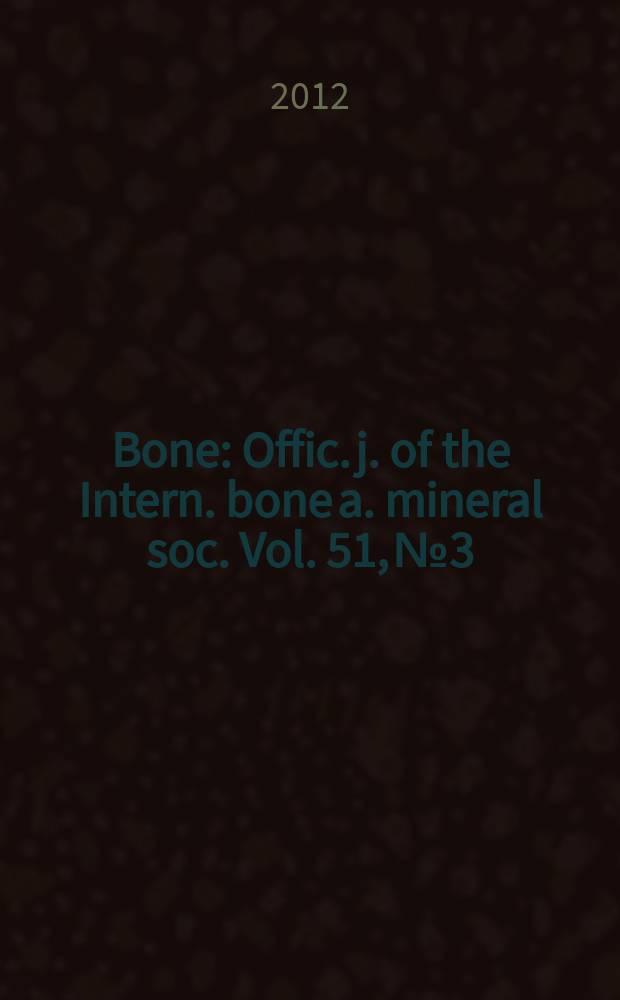 Bone : Offic. j. of the Intern. bone a. mineral soc. Vol. 51, № 3