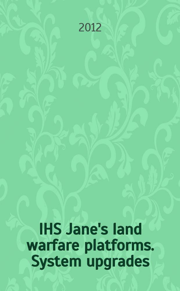 IHS Jane's land warfare platforms. System upgrades = Каталог фирмы Jane's по орудийным платформам: модернизированные системы