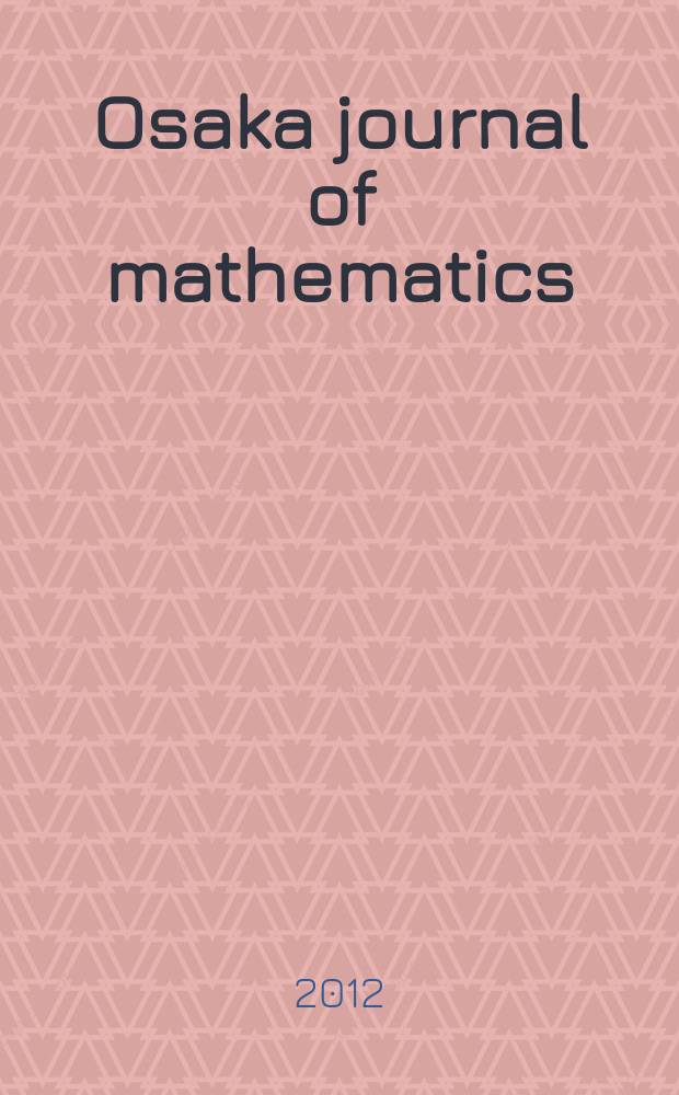Osaka journal of mathematics : Publ. jointly by the Dep. of mathematics Osaka Univ. and Osaka city Univ. Vol. 49, № 2