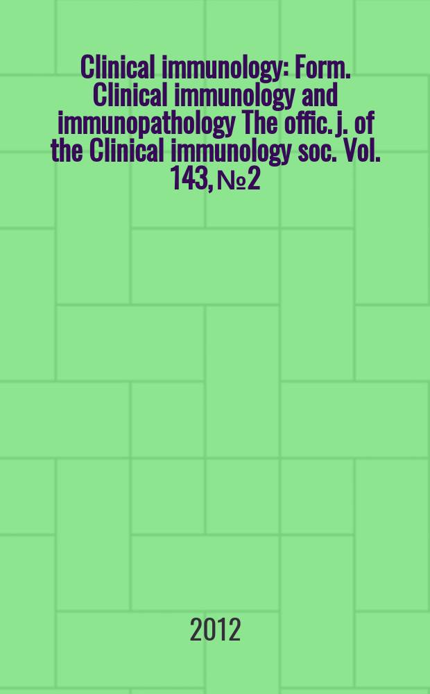 Clinical immunology : Form. Clinical immunology and immunopathology The offic. j. of the Clinical immunology soc. Vol. 143, № 2