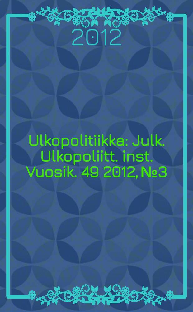 Ulkopolitiikka : Julk. Ulkopoliitt. inst. Vuosik. 49 2012, № 3