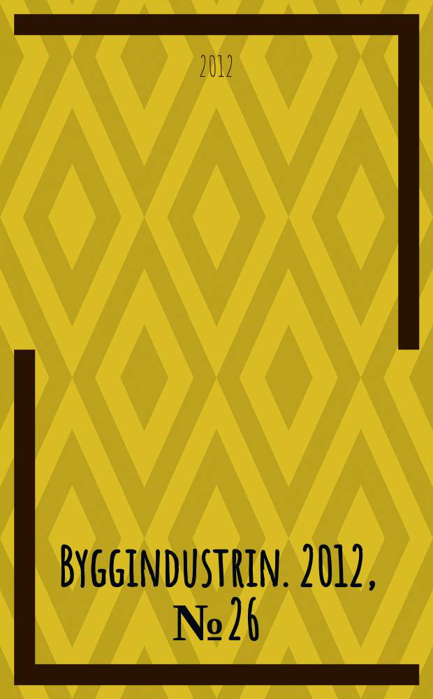 Byggindustrin. 2012, № 26
