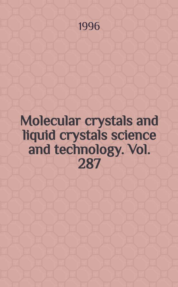 Molecular crystals and liquid crystals science and technology. Vol. 287