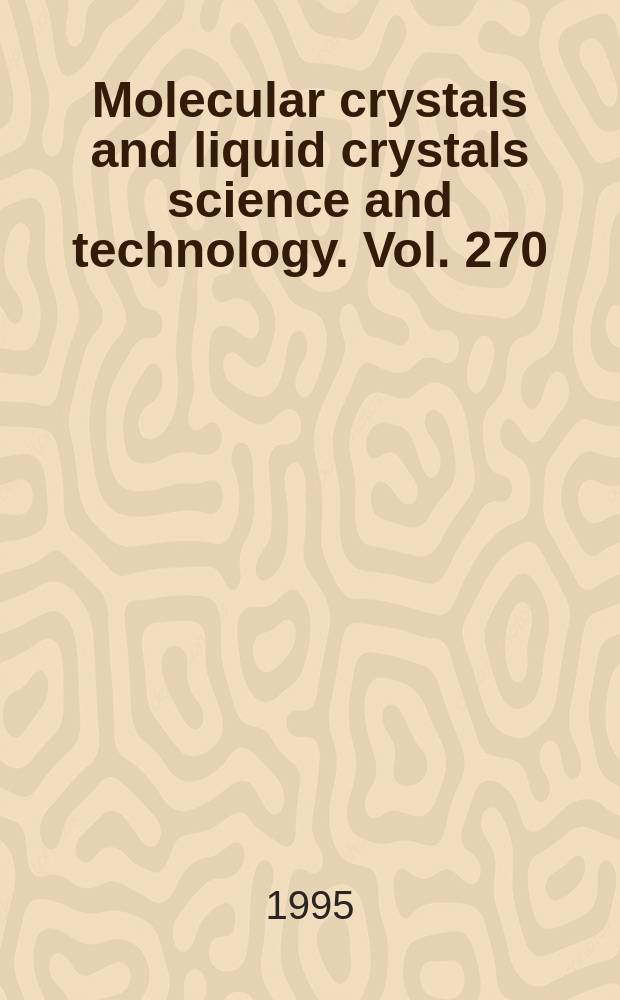 Molecular crystals and liquid crystals science and technology. Vol. 270