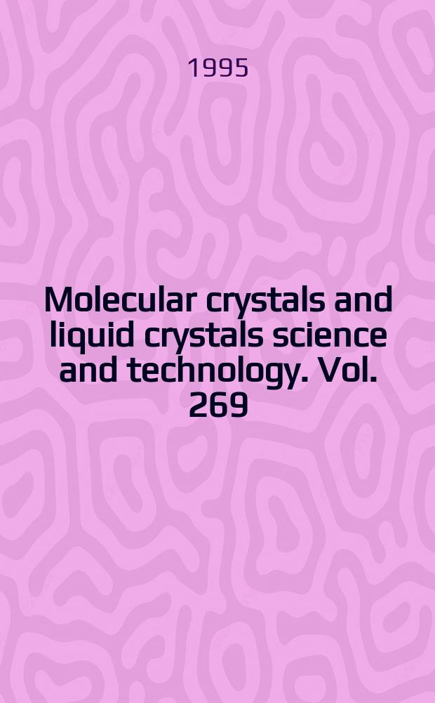 Molecular crystals and liquid crystals science and technology. Vol. 269