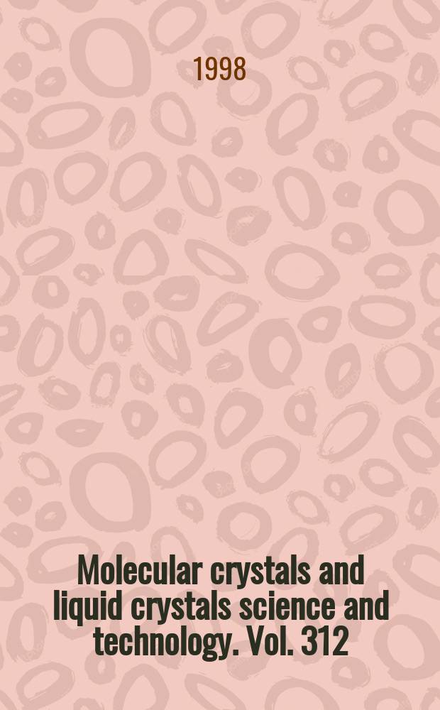 Molecular crystals and liquid crystals science and technology. Vol. 312