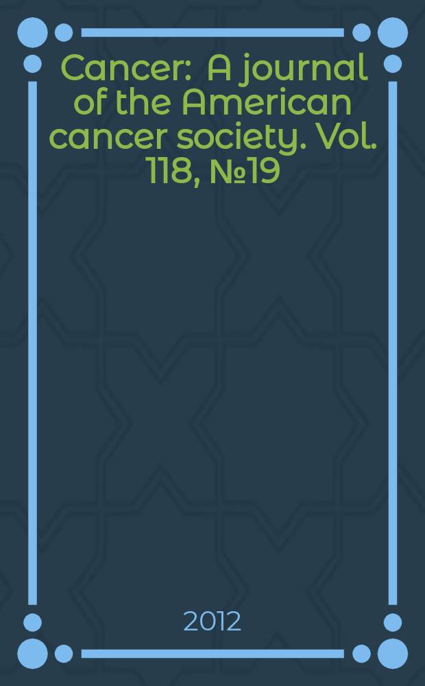 Cancer : A journal of the American cancer society. Vol. 118, № 19