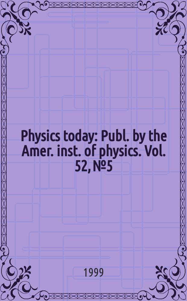 Physics today : Publ. by the Amer. inst. of physics. Vol. 52, № 5