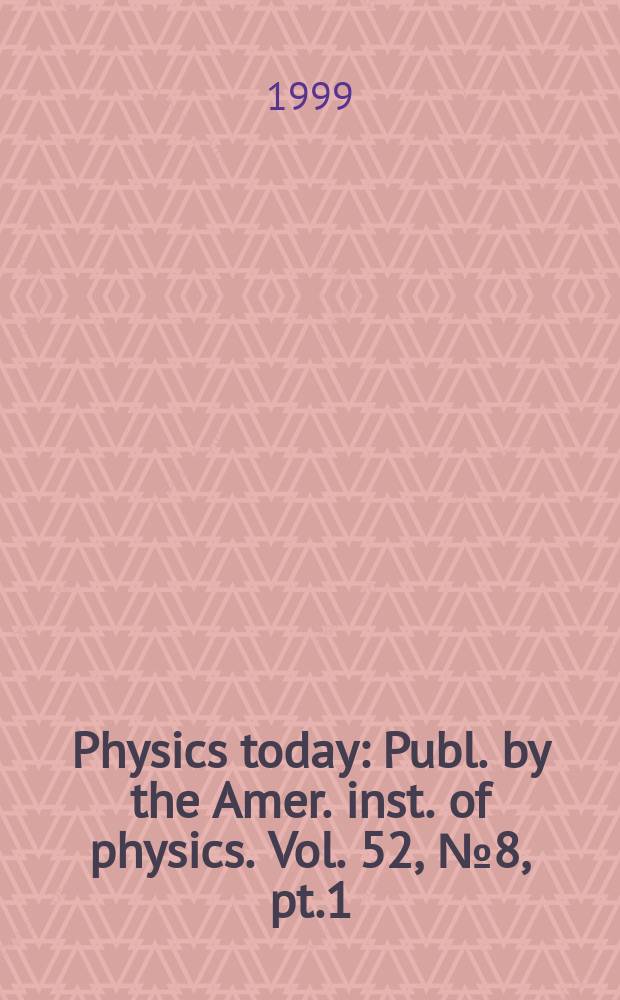 Physics today : Publ. by the Amer. inst. of physics. Vol. 52, № 8, pt.1
