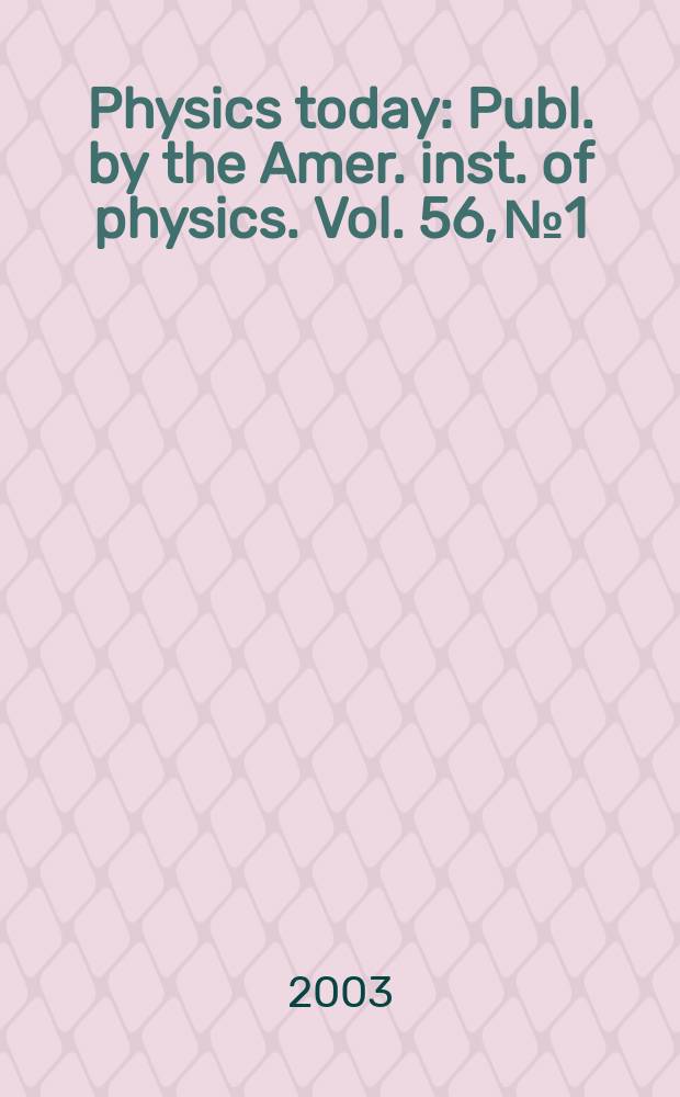 Physics today : Publ. by the Amer. inst. of physics. Vol. 56, № 1