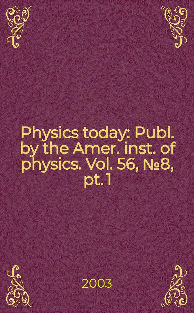 Physics today : Publ. by the Amer. inst. of physics. Vol. 56, № 8, pt. 1