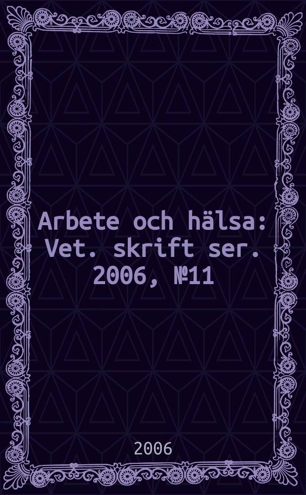 Arbete och hälsa : Vet. skrift ser. 2006, №11 : Scientific basis for Swedish occupational standards